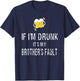 If I'm Drunk It's My Brother's Fault T-Shirt - T-Shirt | Navy