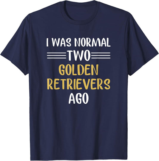 I Was Normal Two Golden Retrievers Ago Funny T-Shirt - T-Shirt | Navy