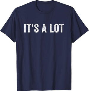 It's a Lot Feeling Overwhelmed Complicated Too Much Extra T-Shirt - T-Shirt | Navy