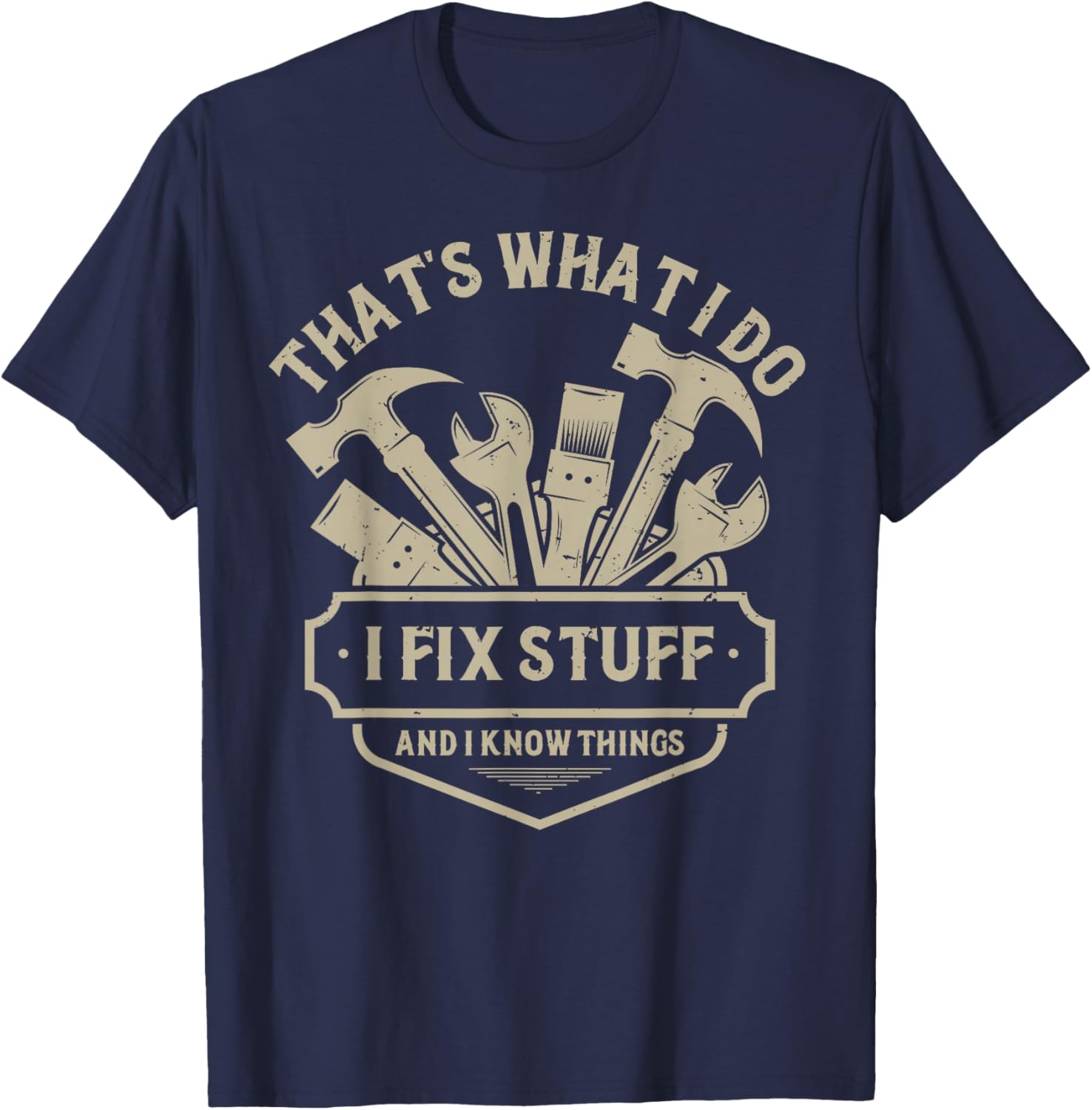 That's What I Do I Fix Stuff and I Know Things Handy Man T-Shirt - T-Shirt | Navy