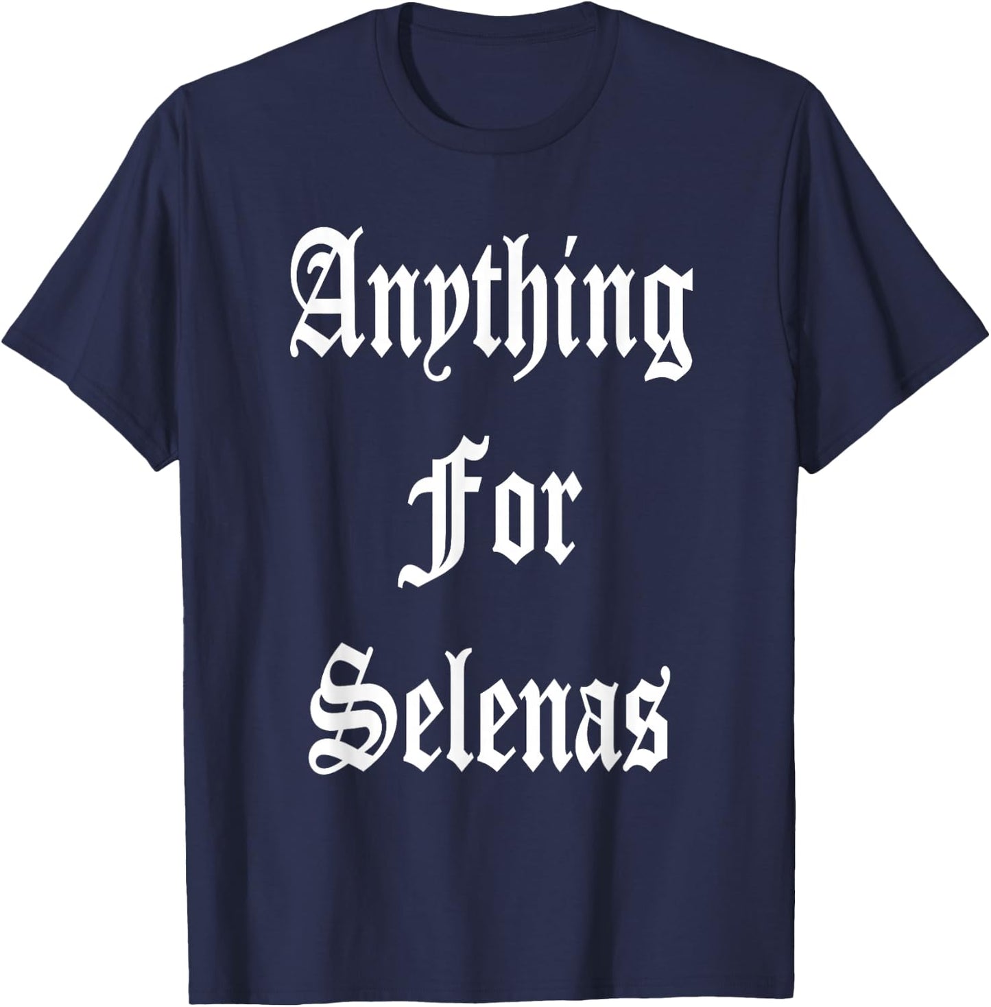 Anything for Selenas T-Shirt - T-Shirt | Navy