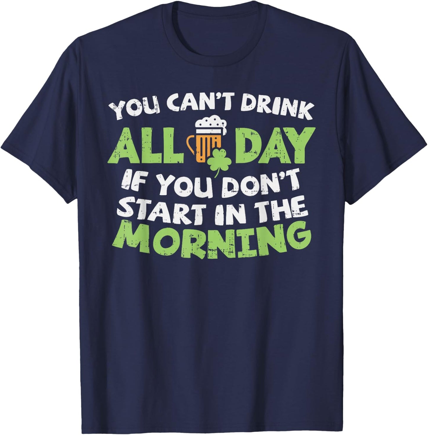 You Cant Drink All Day St Patricks Day Funny Irish Drinking T-Shirt - T-Shirt | Navy