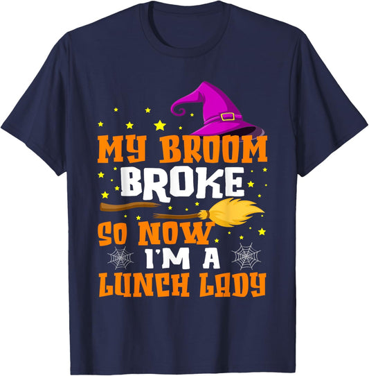 My Broom Broke So Now I'm A Lunch Lady Halloween Cantine T-Shirt - T-Shirt | Navy