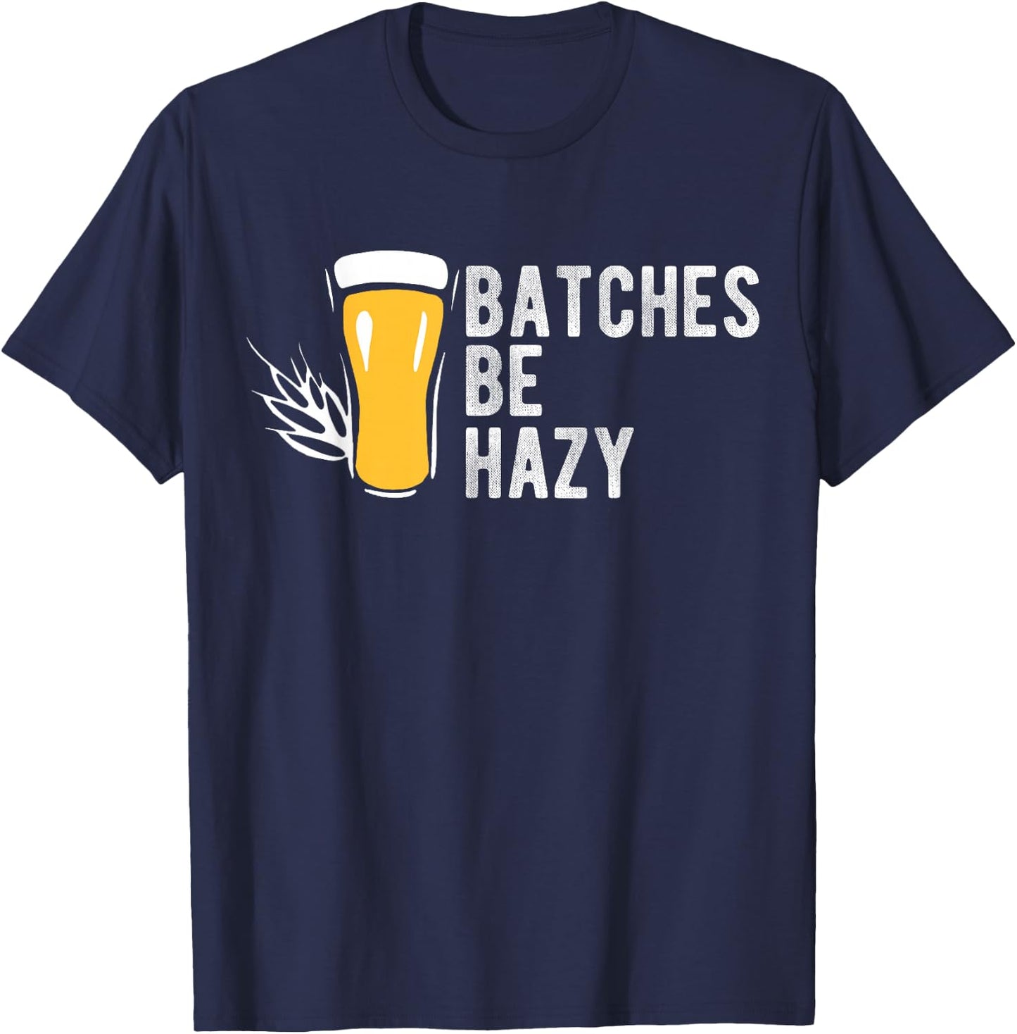 Craft Beer Design Gift Batches Be Hazy for Home Brewing T-Shirt - T-Shirt | Navy