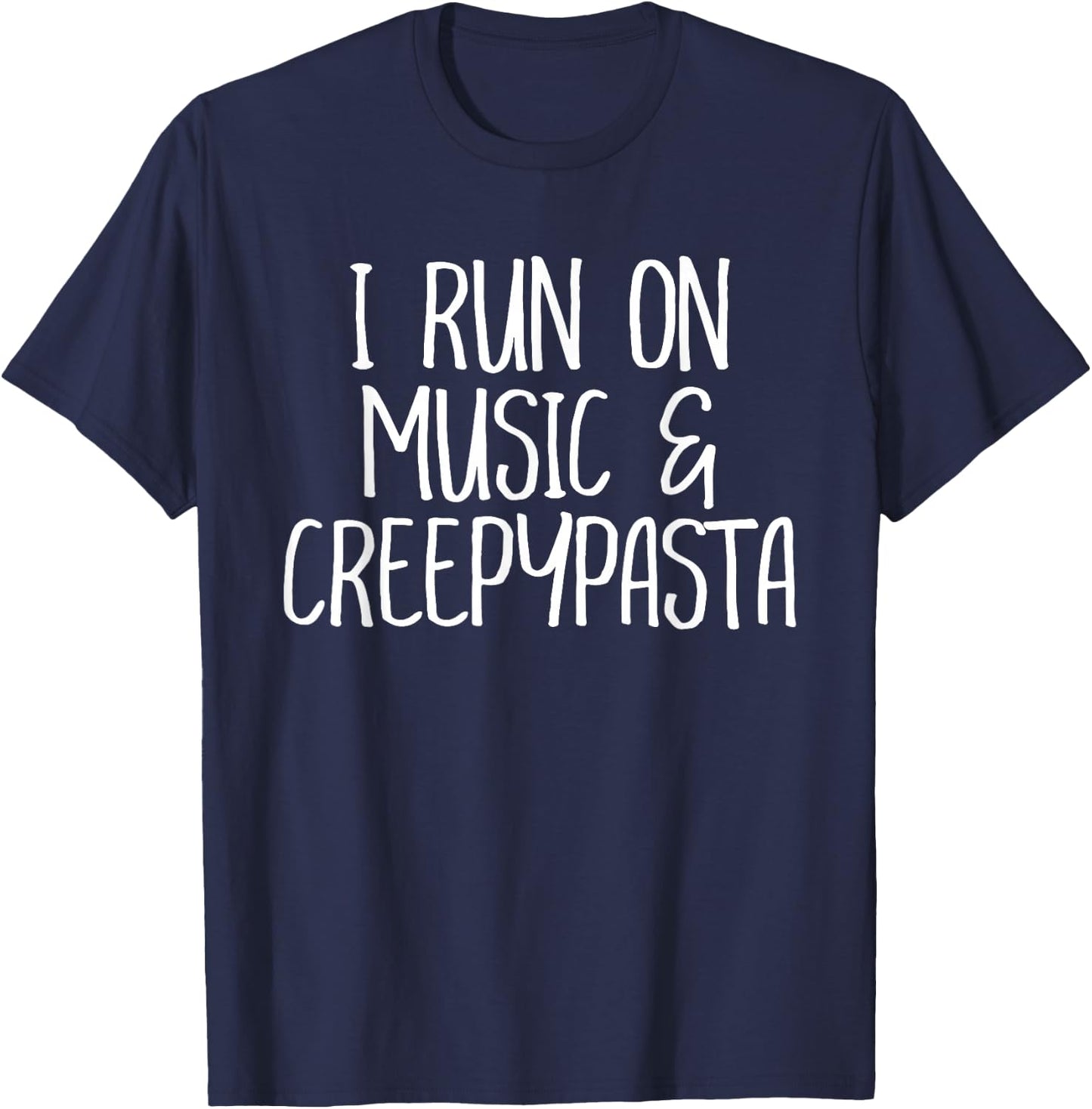 I Run On Music and Creepypasta Readers Writers Funny Gift T-Shirt - T-Shirt | Navy