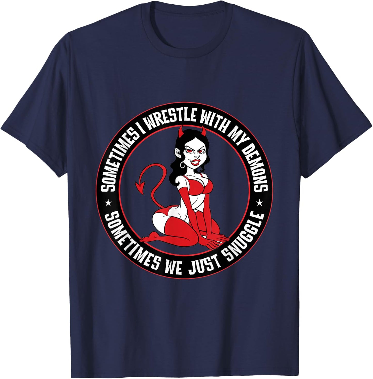 Sometimes I wrestle with my demons. Sometimes snuggle Pinup T-Shirt - T-Shirt | Navy