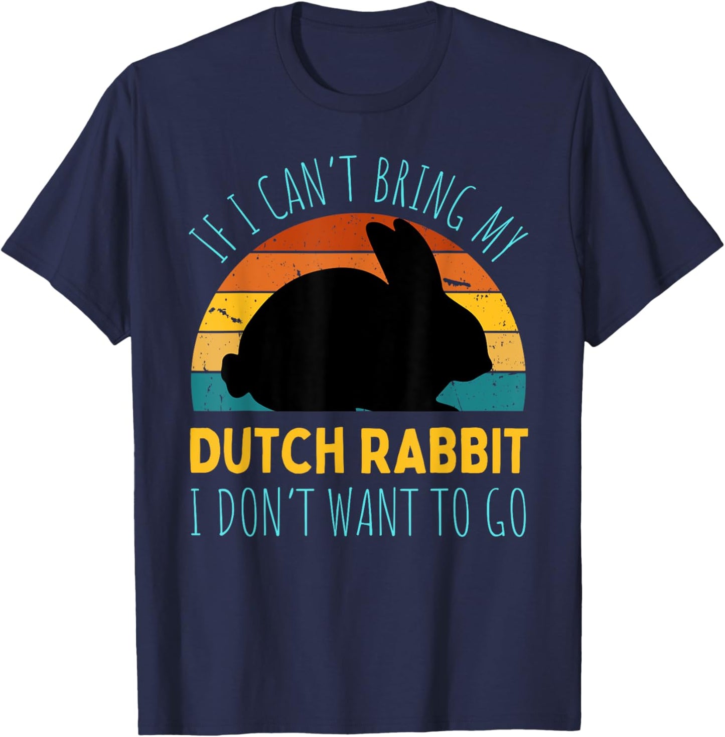 If I Can't Bring My Dutch Rabbit I'm Not Going Funny Rabbit T-Shirt - T-Shirt | Navy
