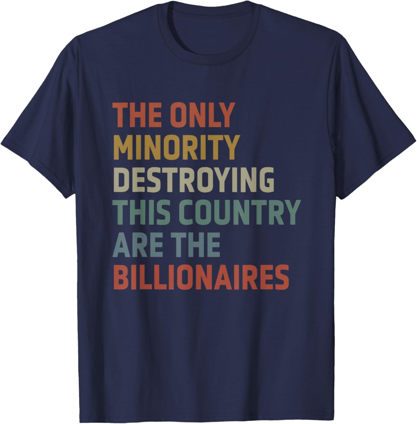 The Only Minority Destroying This Country Are Billionaires T-Shirt - T-Shirt | Navy