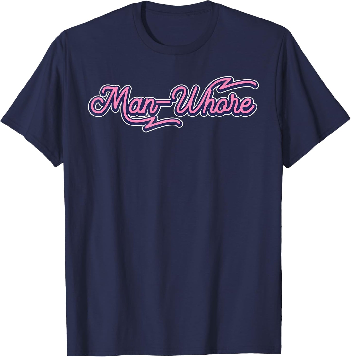 Funny Man-Whore Humor Sarcastic T-Shirt - T-Shirt | Navy