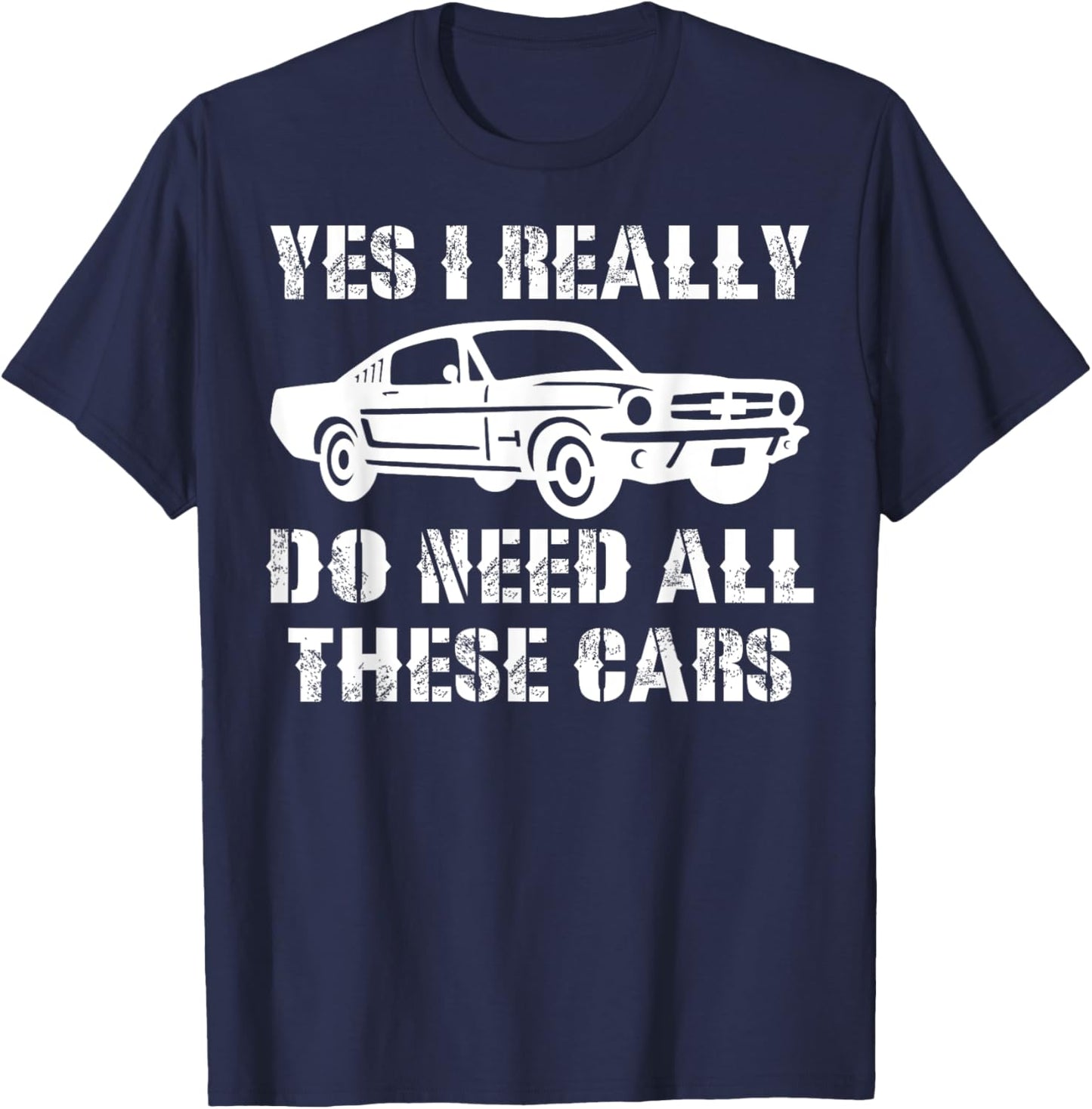 Yes I Really Do Need All These Cars Funny Car T-Shirt - T-Shirt | Navy