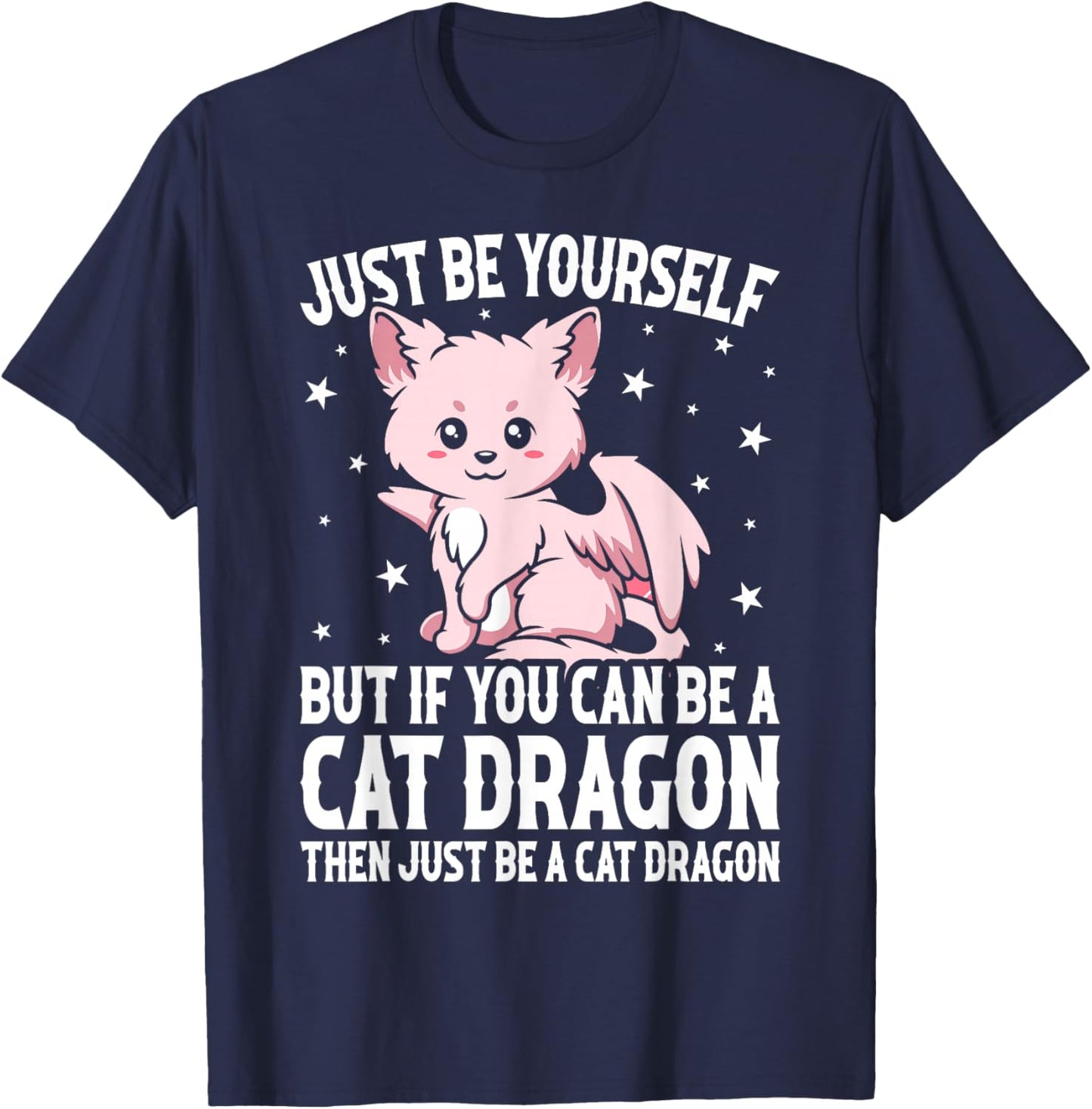 Just Be Yourself But If You Can Be A Cat Dragon T-Shirt - T-Shirt | Navy