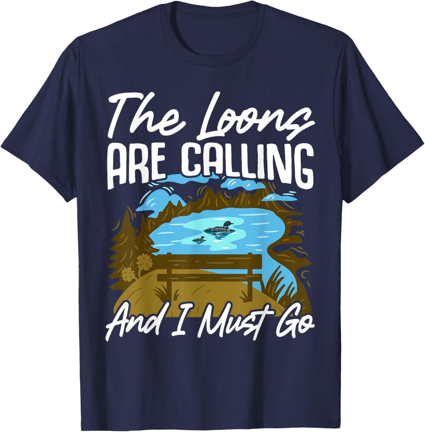 The Loons Are Calling And I Must Go T-Shirt - T-Shirt | Navy