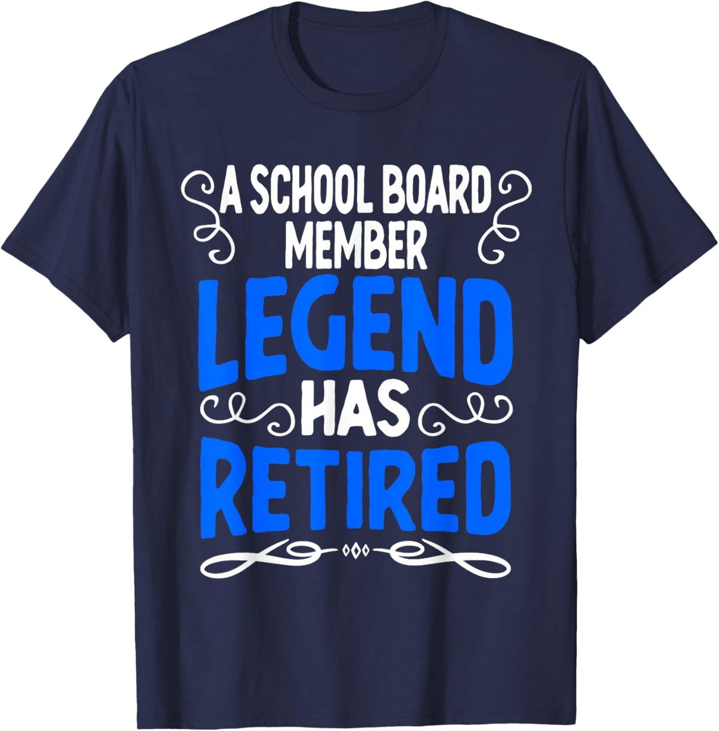 Retirement School Board Member Legend Has Retired T-Shirt - T-Shirt | Navy