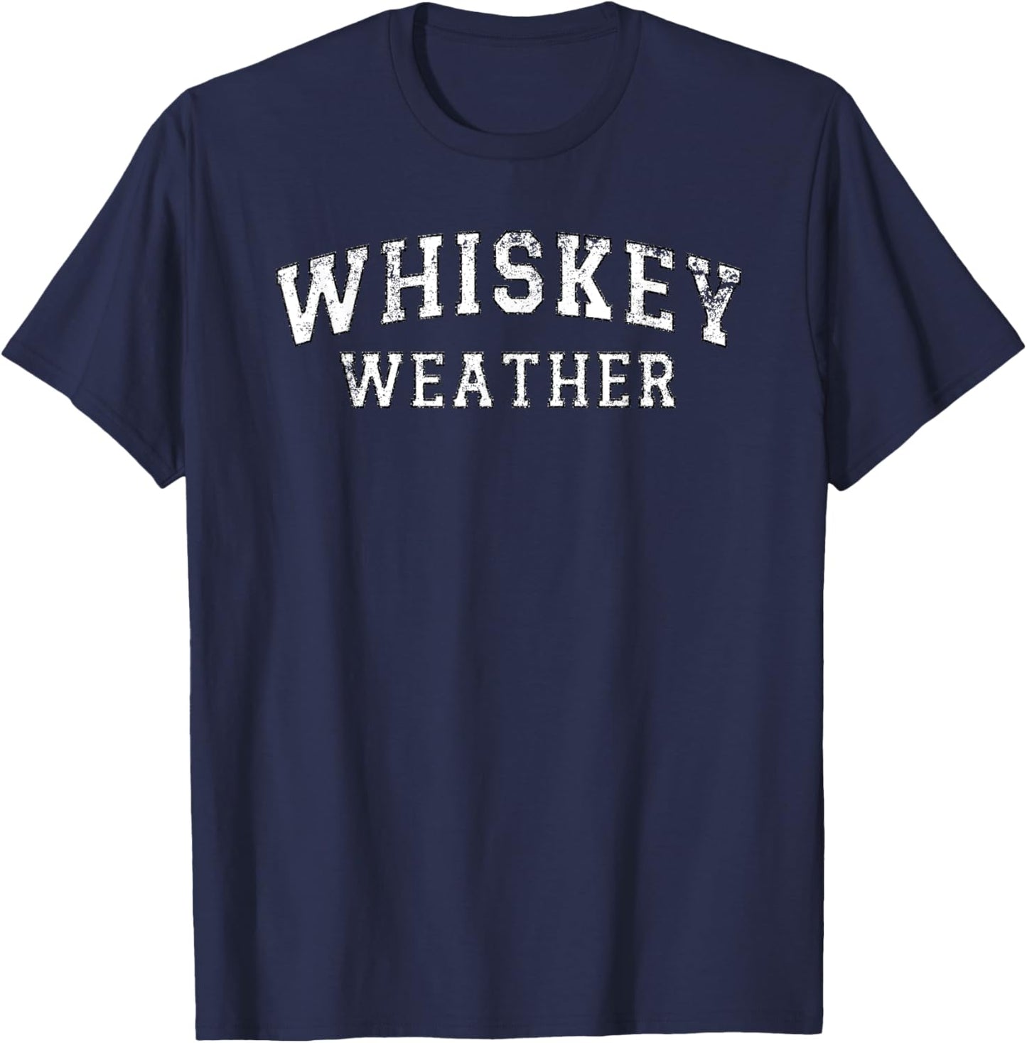 Whiskey Weather Meme Quote for Bourbon or Scotch Whiskey Fan T-Shirt - T-Shirt | Navy