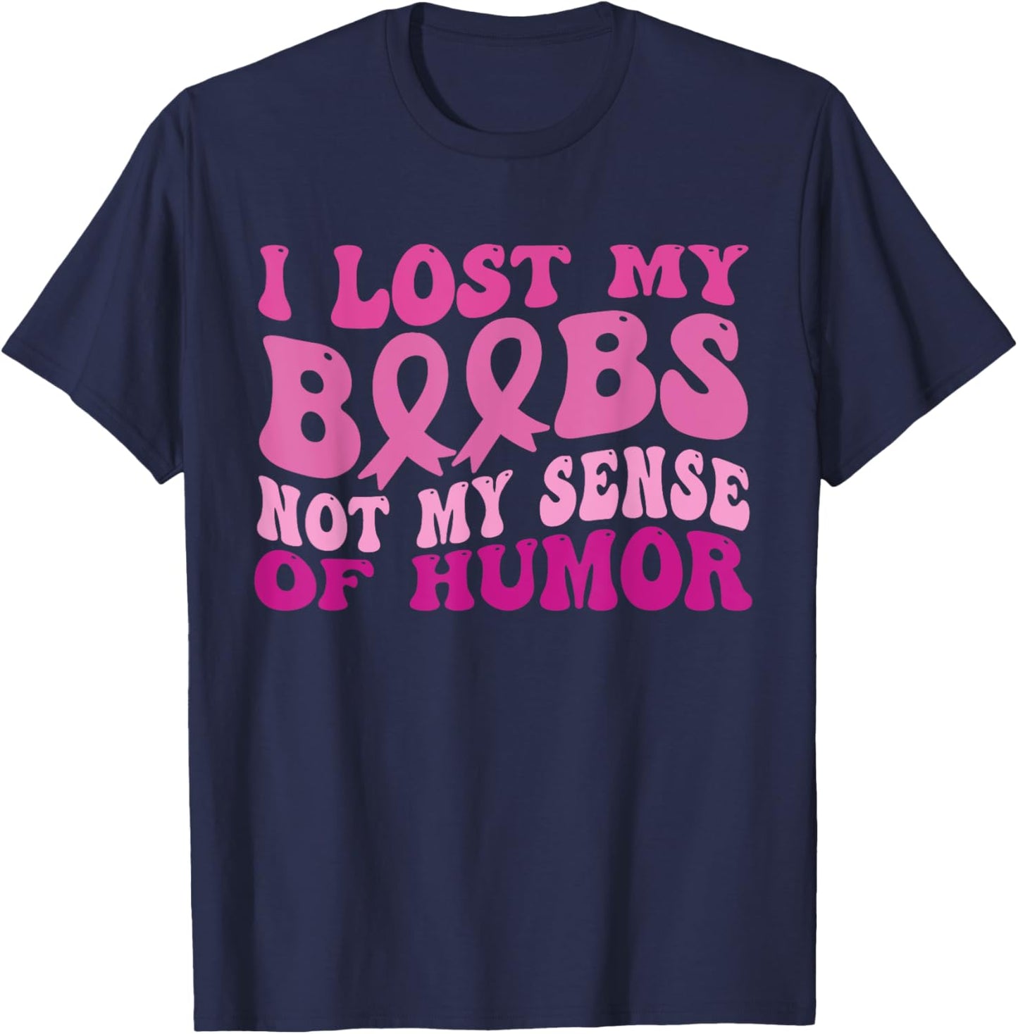 I Lost My Boobs Not My Sense Of Humor Breast Cancer Women T-Shirt - T-Shirt | Navy
