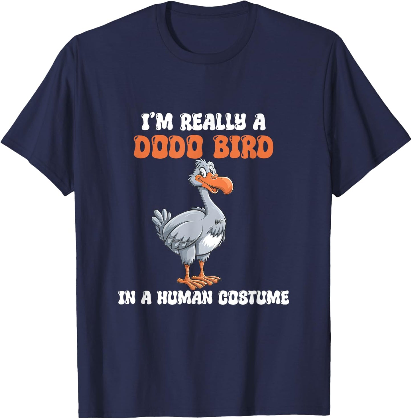 I'm Really A Dodo Bird In A Human Costume, Funny Dodo, Dodos T-Shirt - T-Shirt | Navy