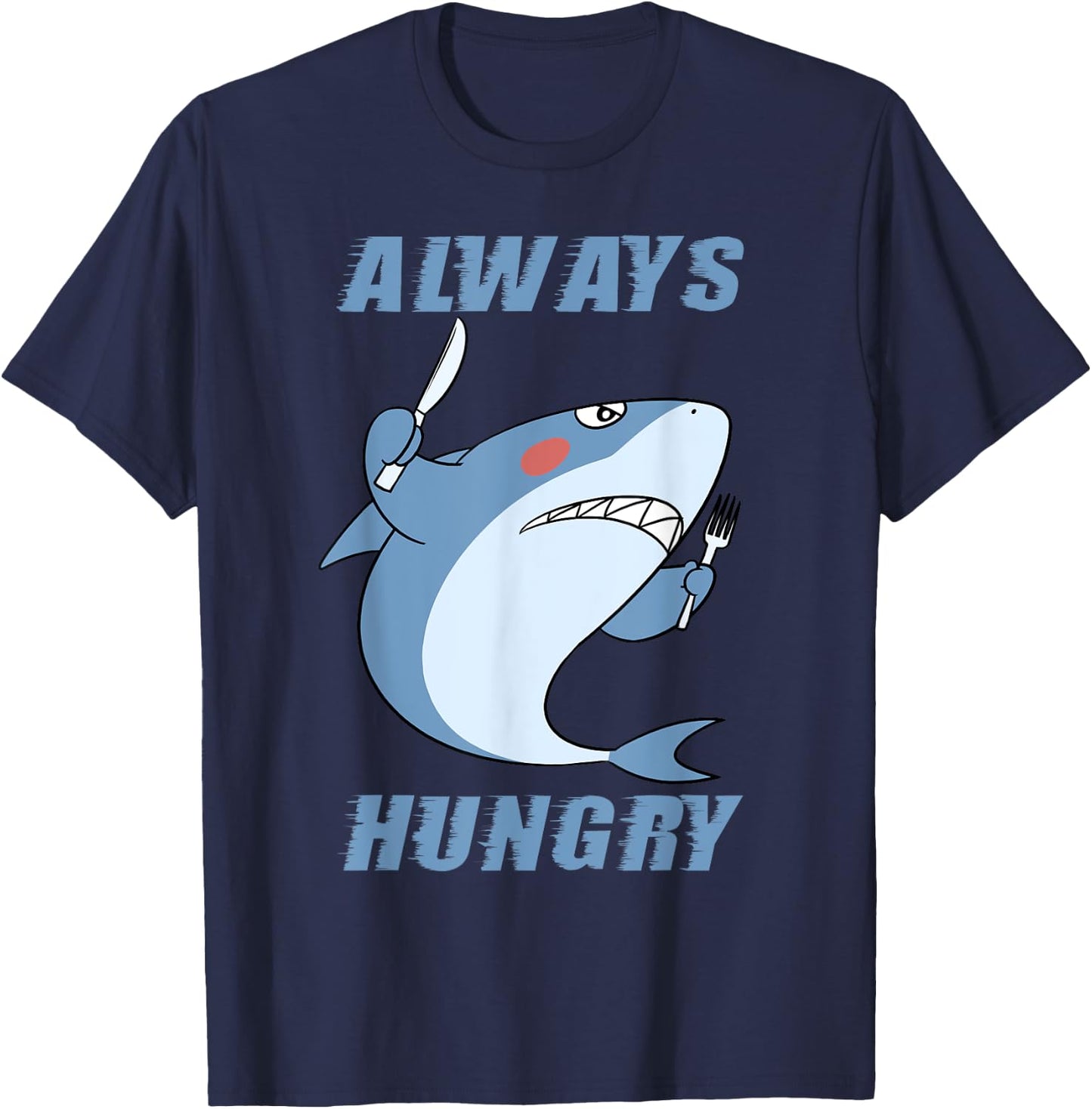 Hungry People Funny Shark Lover Always Hungry T-Shirt - T-Shirt | Navy