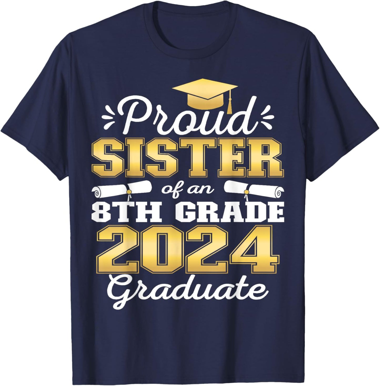 Proud Sister of 2024 8th Grade Graduate Family Middle School T-Shirt - T-Shirt | Navy