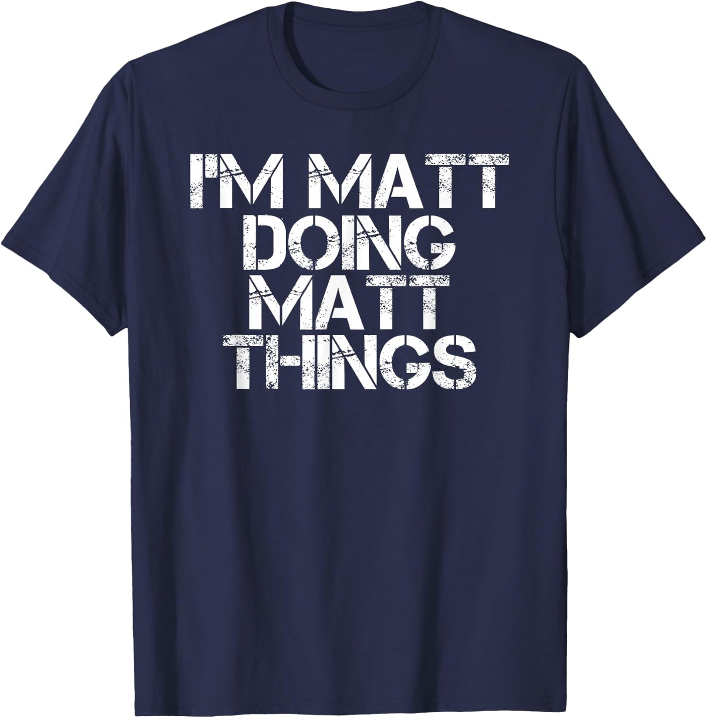 I'M MATT DOING MATT THINGS Funny Birthday Name Gift T-Shirt - T-Shirt | Navy