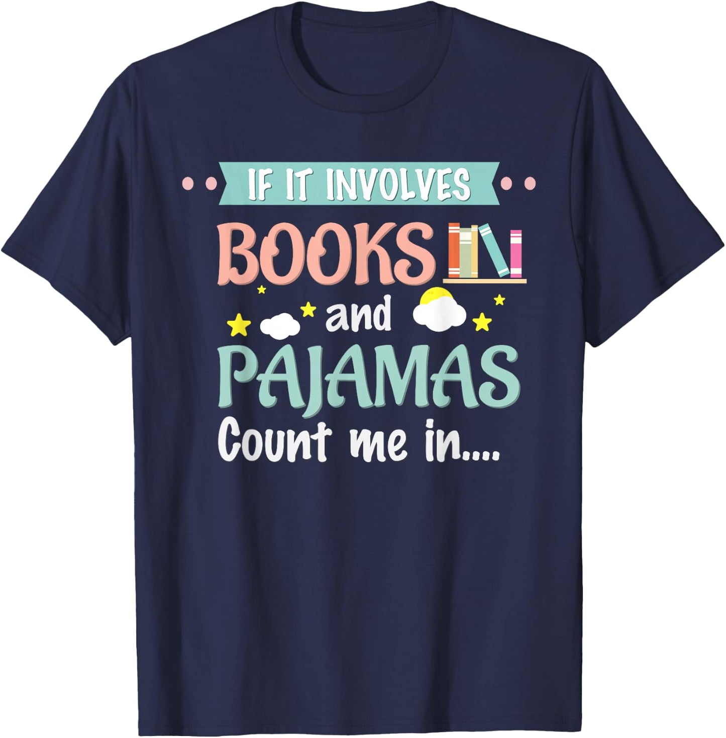 If it involves books and pajamas Book Lover Gift T-Shirt - T-Shirt | Navy