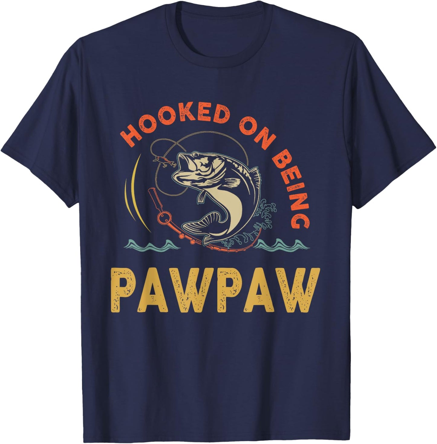 Hooked On Being Pawpaw Shirt For Fathers Day T-Shirt - T-Shirt | Navy