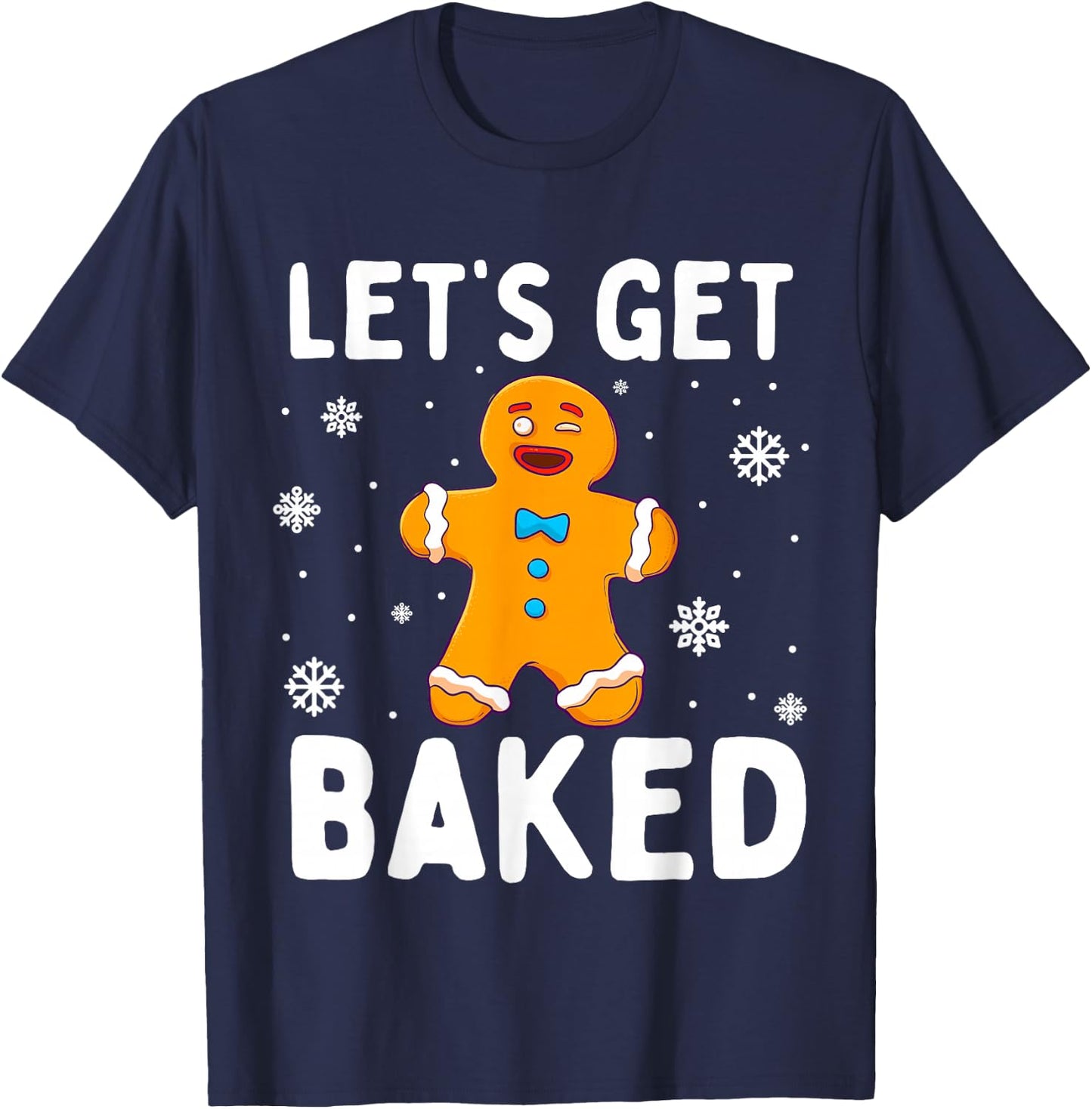 Lets Get Baked Gingerbread Man Christmas Funny Cookie Baking T-Shirt - T-Shirt | Navy