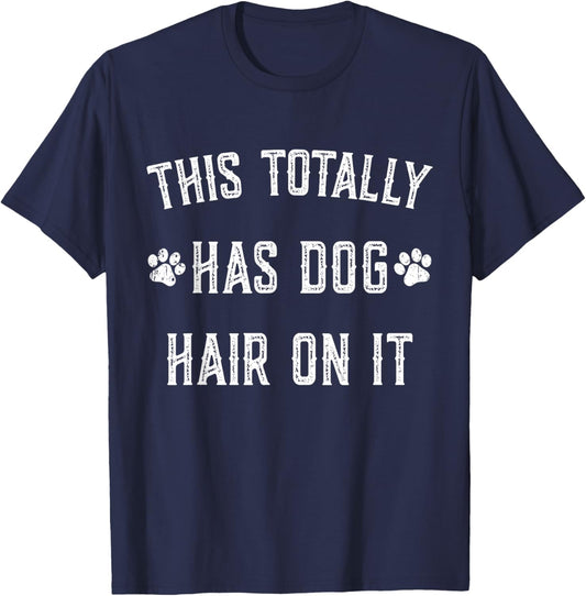 This Totally Has Dog Hair On It Funny Dog Lovers Dog Quote T-Shirt - T-Shirt | Navy