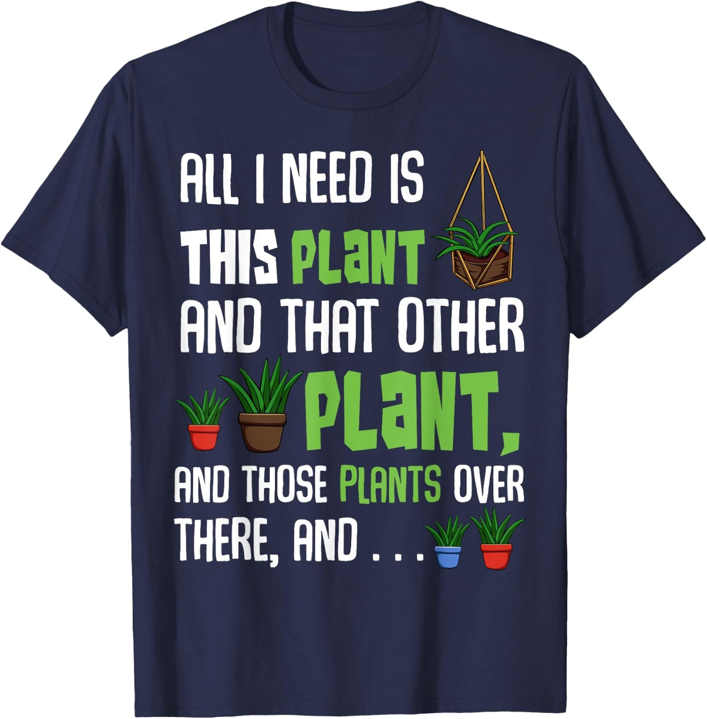 All I Need Is This Plant And That Other Plant Lover T-Shirt - T-Shirt | Navy