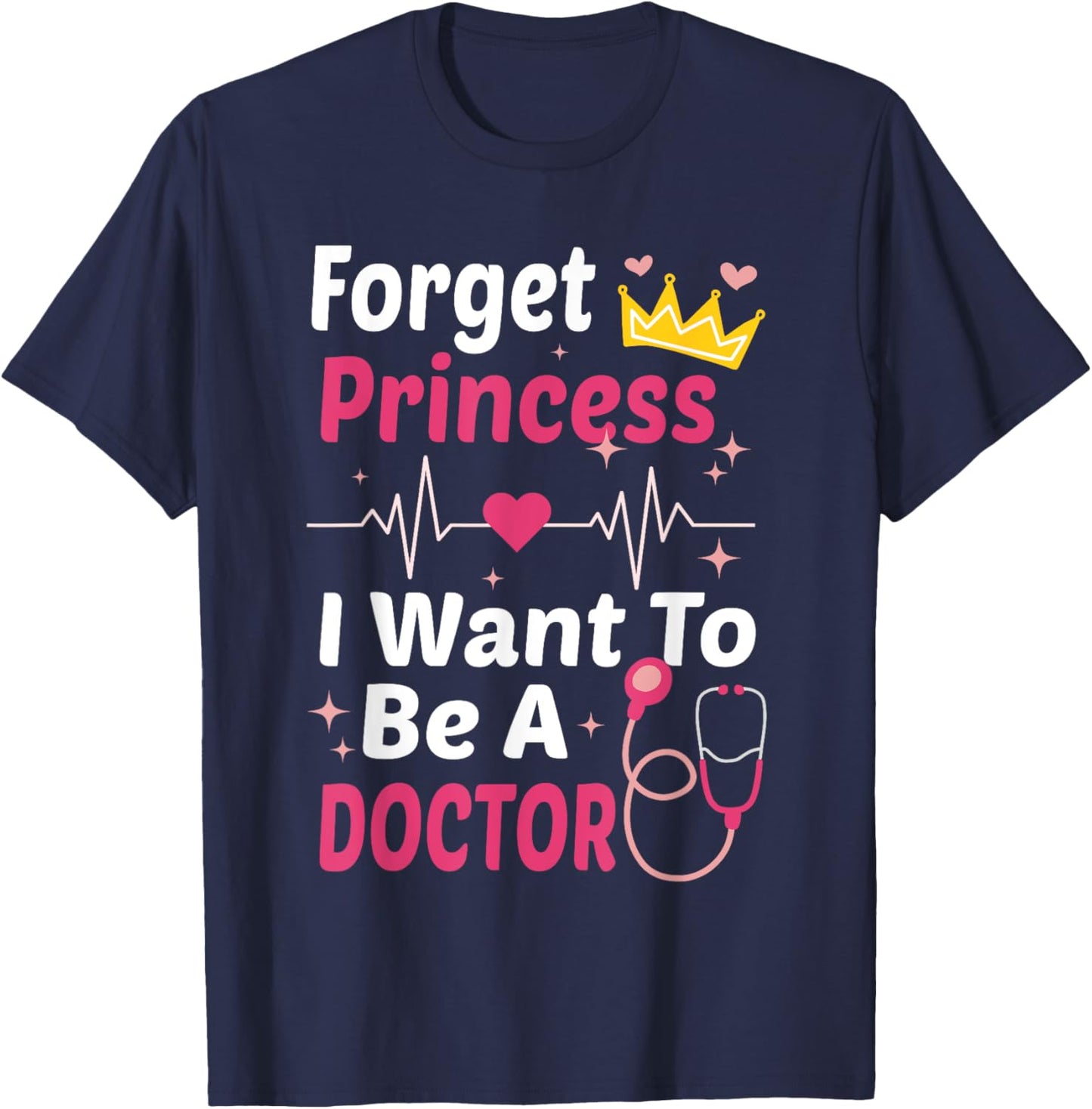 Forget Princess I Want To Be A Doctor Funny Future Doctor T-Shirt - T-Shirt | Navy