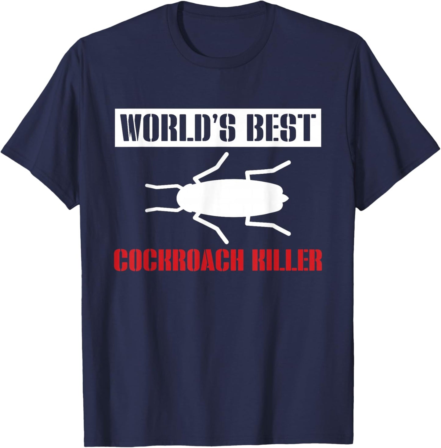Worlds Best Cockroach Killer Exterminator T-Shirt - T-Shirt | Navy