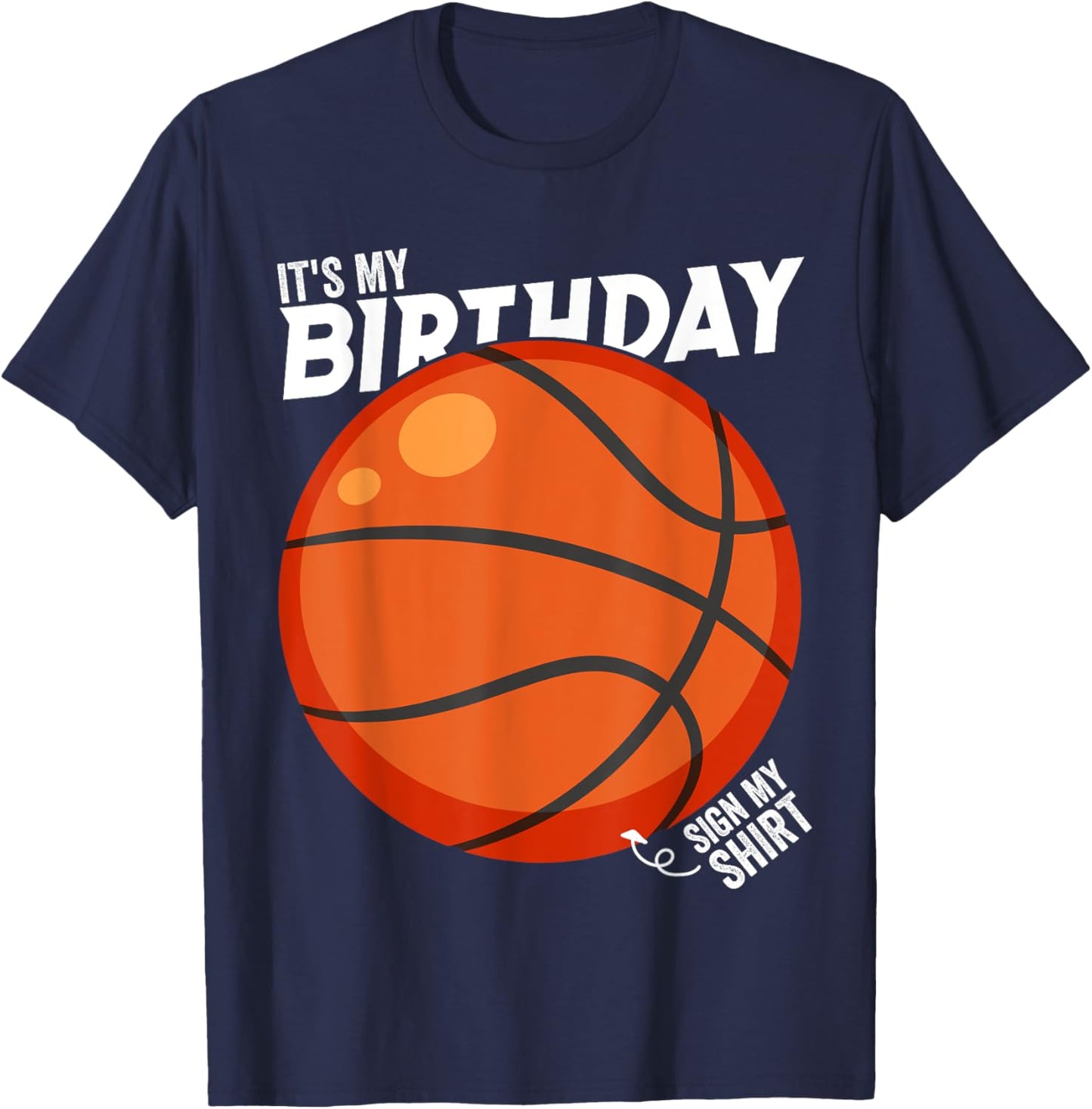 It's My Birthday Sign My Shirt Basketball Birthday Party T-Shirt - T-Shirt | Navy