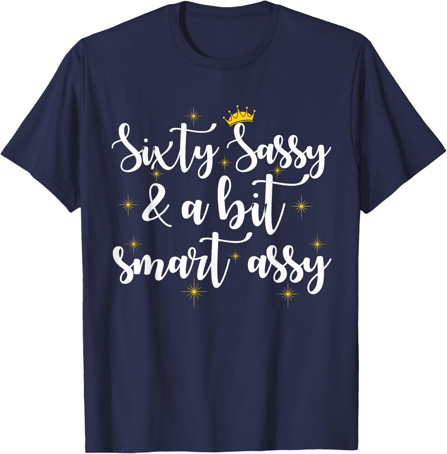 Sixty Sassy and a Bit Smart Assy 60th Birthday Women Mom T-Shirt - T-Shirt | Navy