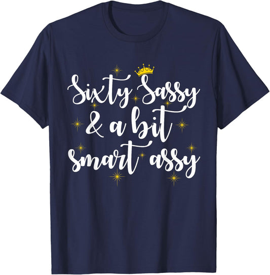 Sixty Sassy and a Bit Smart Assy 60th Birthday Women Mom T-Shirt - T-Shirt | Navy