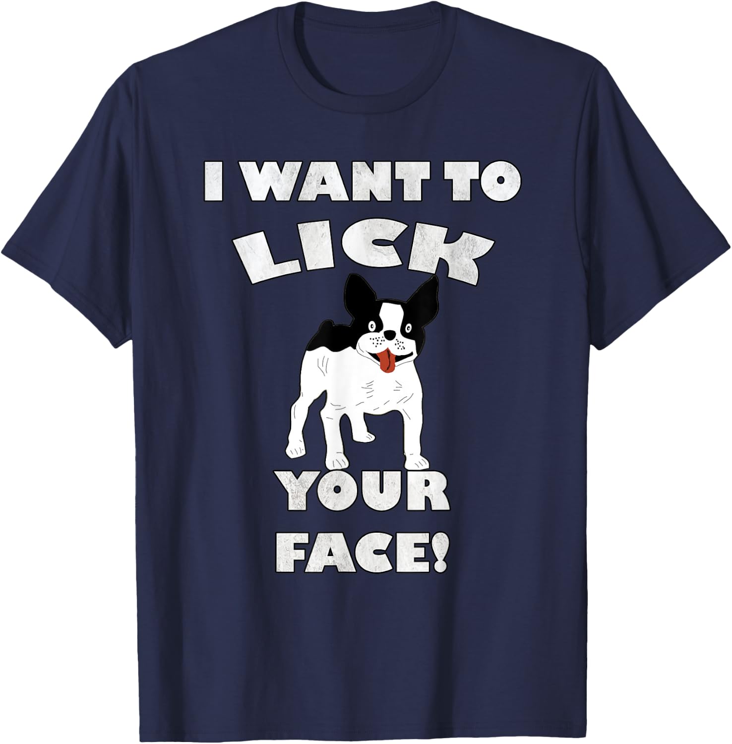 Funny French Bulldog I Want To Lick Your Face! Frenchie Gift Men Women T-Shirt - T-Shirt | Navy