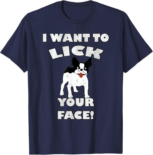 Funny French Bulldog I Want To Lick Your Face! Frenchie Gift Men Women T-Shirt - T-Shirt | Navy