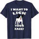 Funny French Bulldog I Want To Lick Your Face! Frenchie Gift Men Women T-Shirt - T-Shirt | Navy
