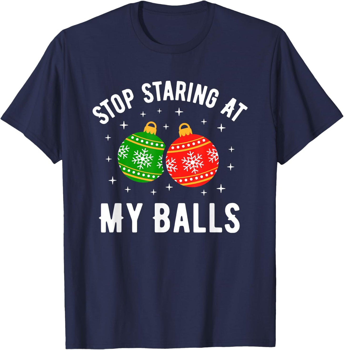 Stop Staring at My Balls Funny Dirty Christmas Adult Humor T-Shirt - T-Shirt | Navy