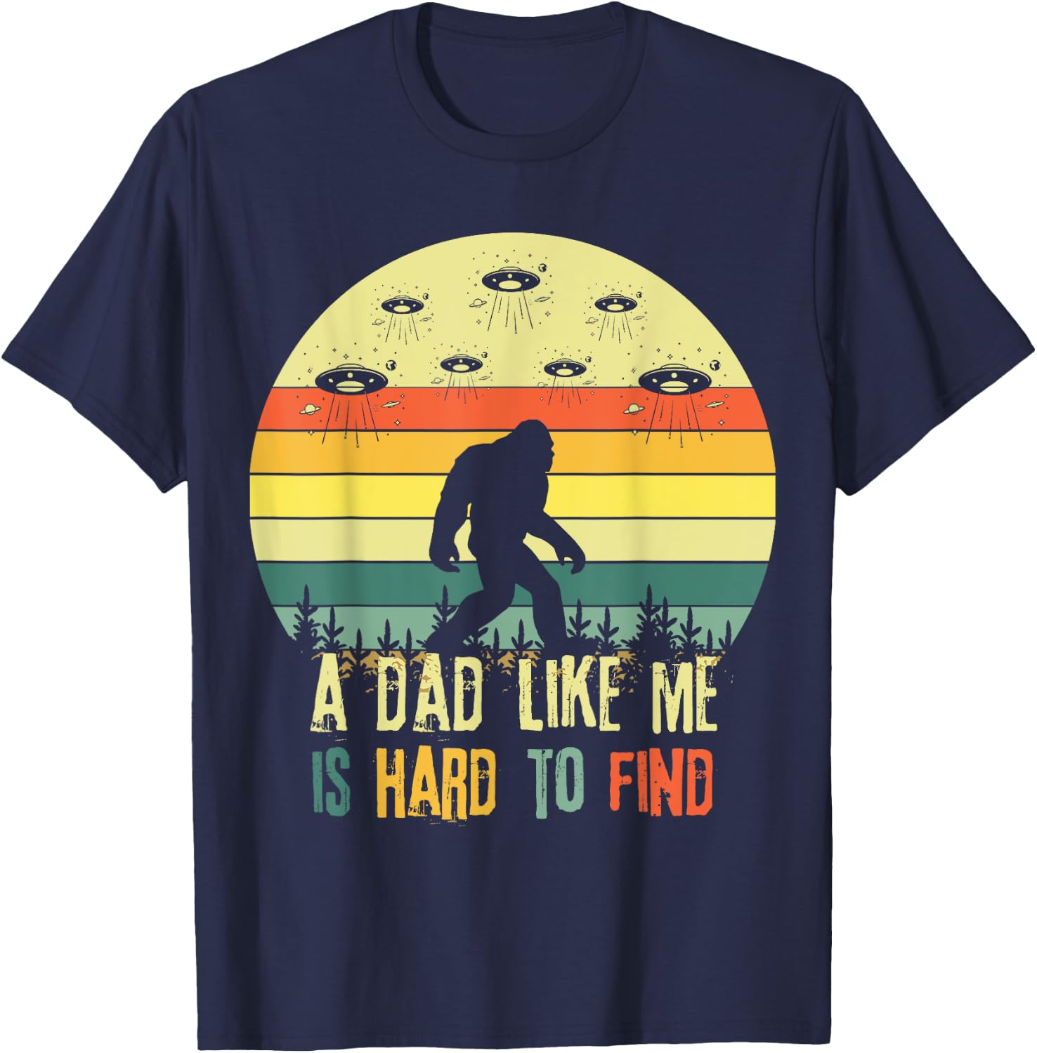 A Dad Like Me Is Hard To Find, Bigfoot Dad Father's Day T-Shirt - T-Shirt | Navy