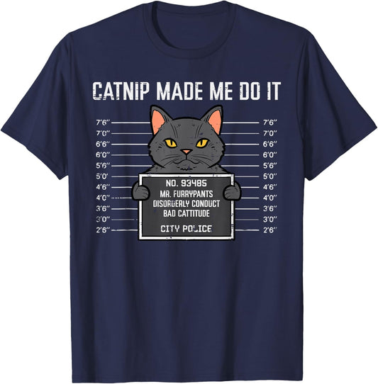 Cat Mugshot Catnip Made Me Do It Funny Furrypants Men Women T-Shirt - T-Shirt | Navy