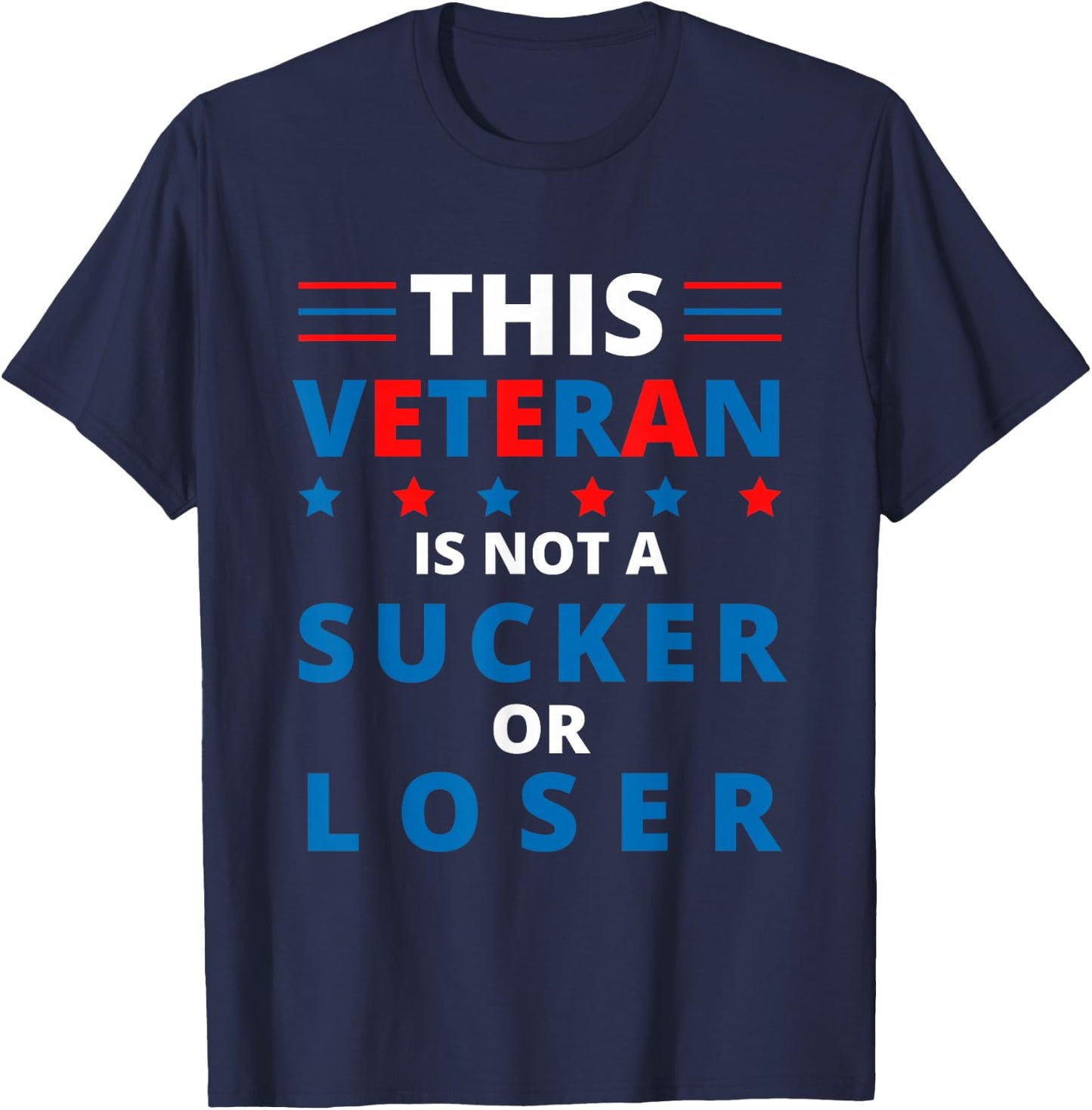 Veterans Are Not Suckers or Losers | Patriotic Pride T-Shirt - T-Shirt | Navy