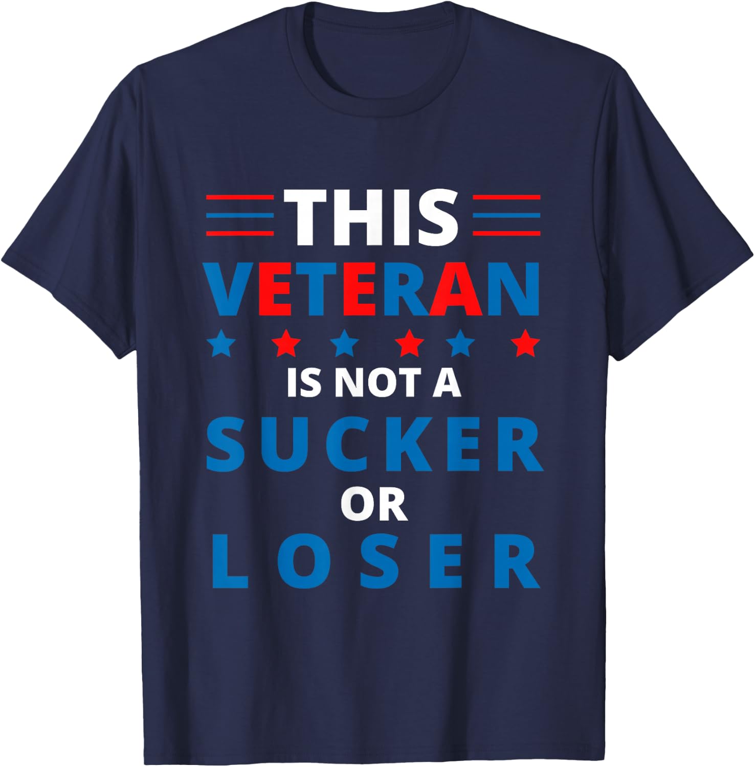 Veterans Are Not Suckers or Losers | Patriotic Pride T-Shirt - T-Shirt | Navy