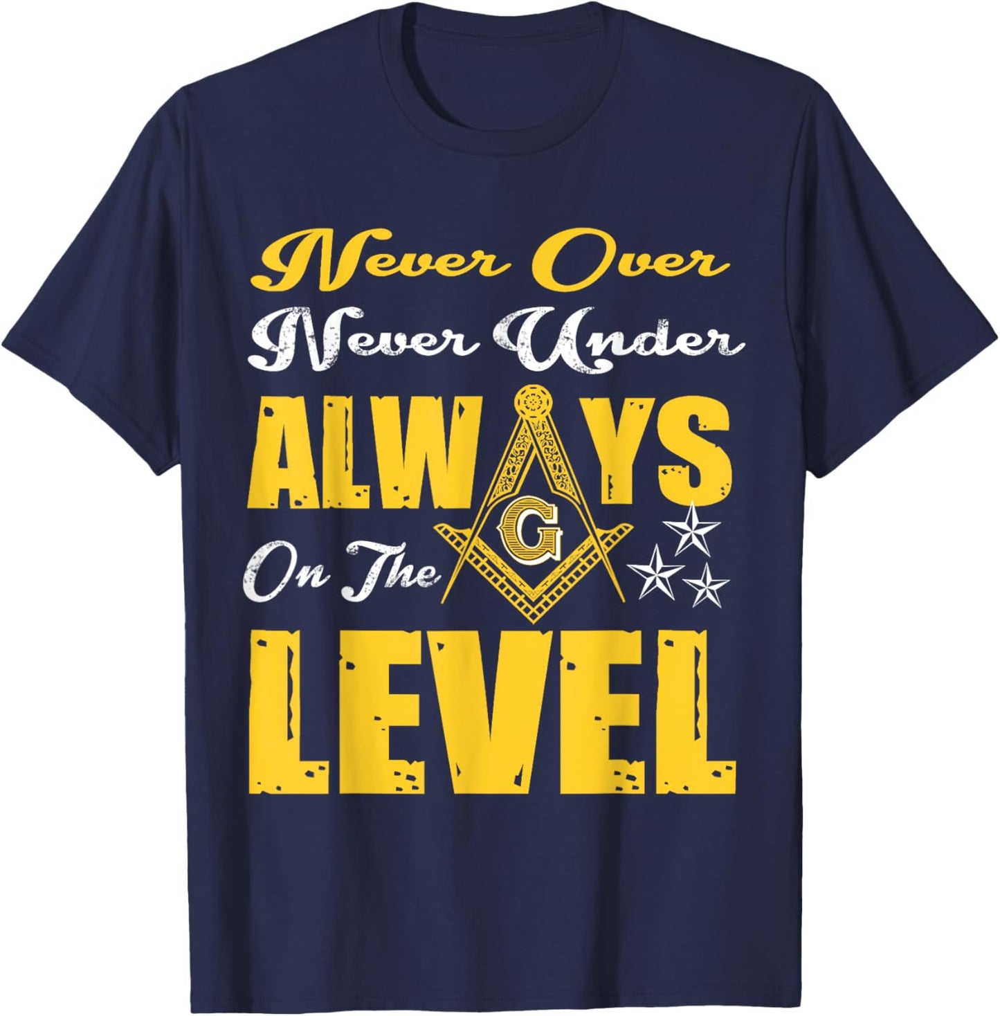 Freemason Never Over Never Under Always On The Level Masonic T-Shirt - T-Shirt | Navy
