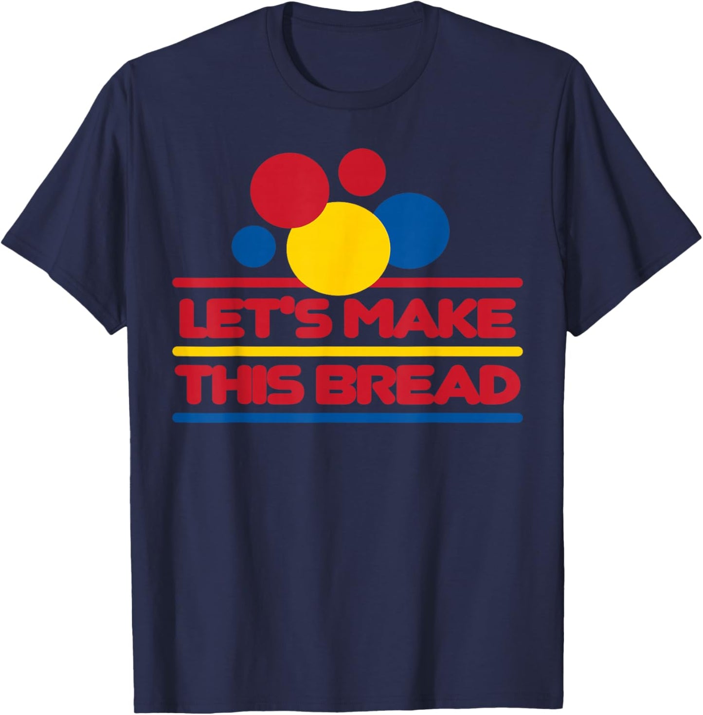Let's Make This Bread T-Shirt - T-Shirt | Navy