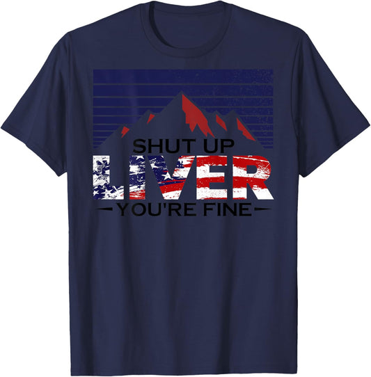 Shut Up Liver You're Fine 4th of July Us Flag (on Back) Women Men T-Shirt - T-Shirt | Navy