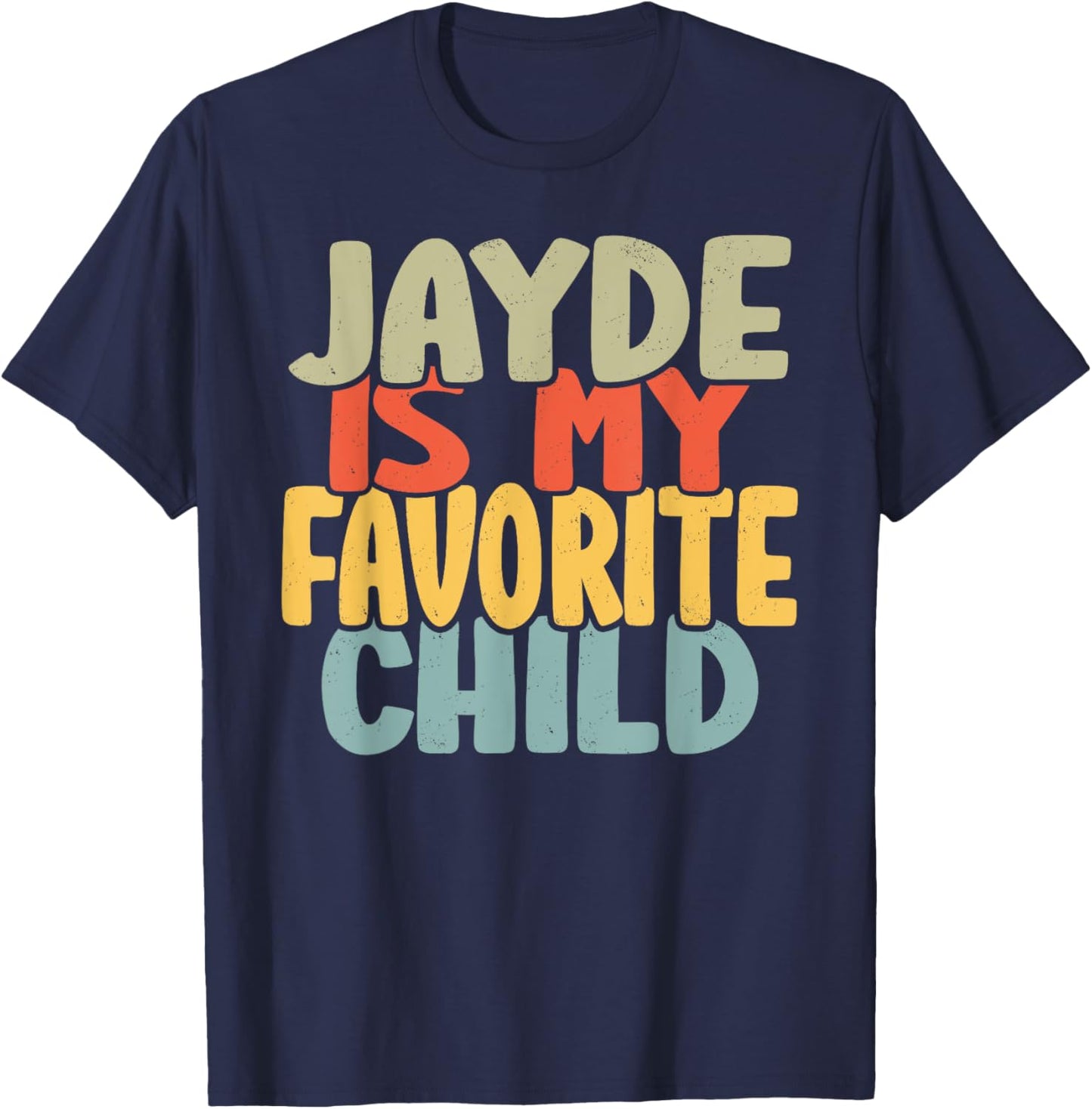 Jayde Is My Favorite Child Funny Shirt From Jayde T-Shirt - T-Shirt | Navy