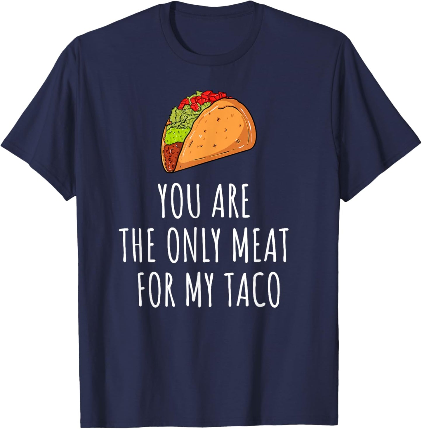 Only Meat for My Taco Spicy Love Foodie Top T-Shirt - T-Shirt | Navy