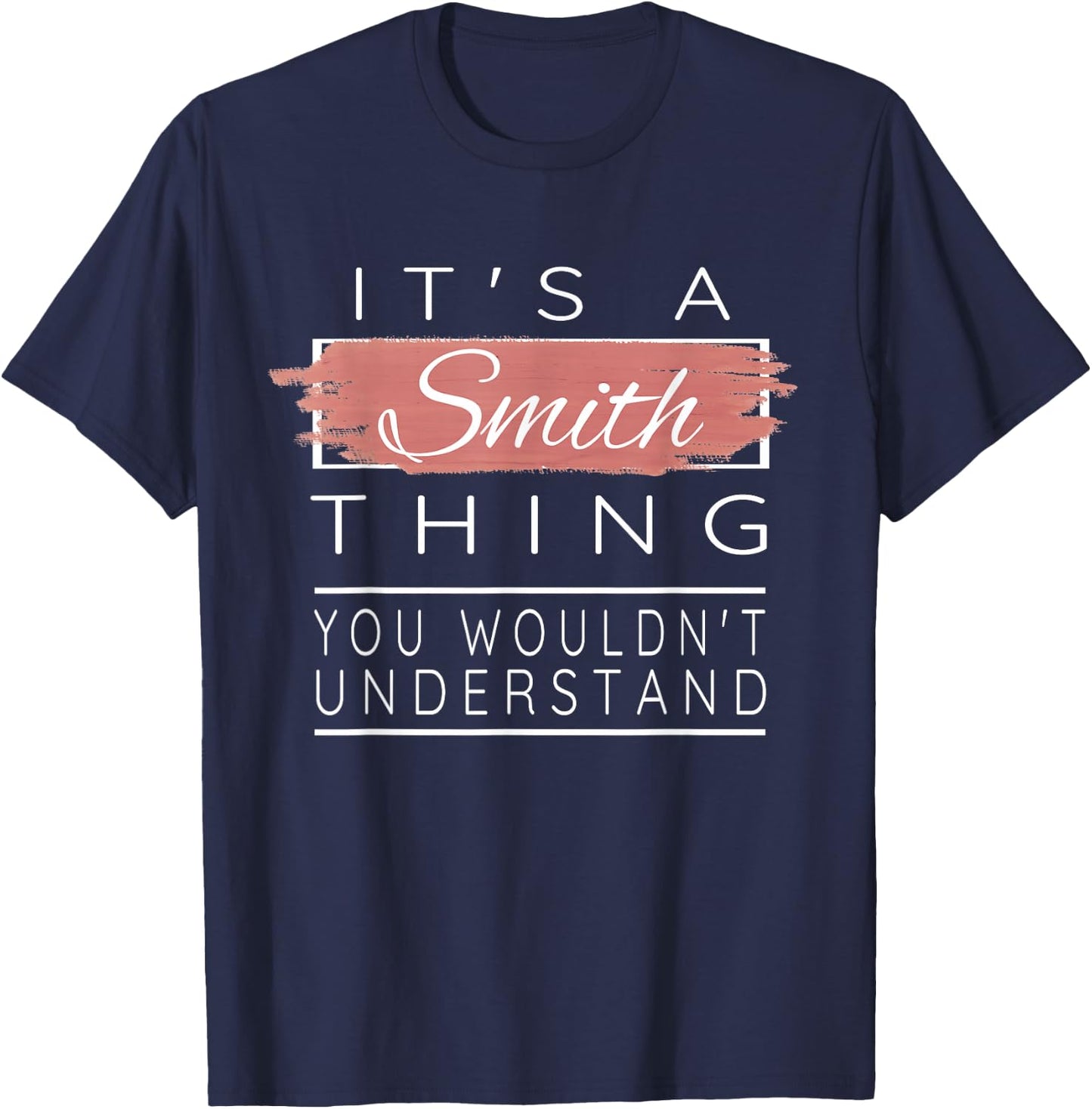 It's a Smith Thing Shirt You Wouldn't Understand T-Shirt - T-Shirt | Navy
