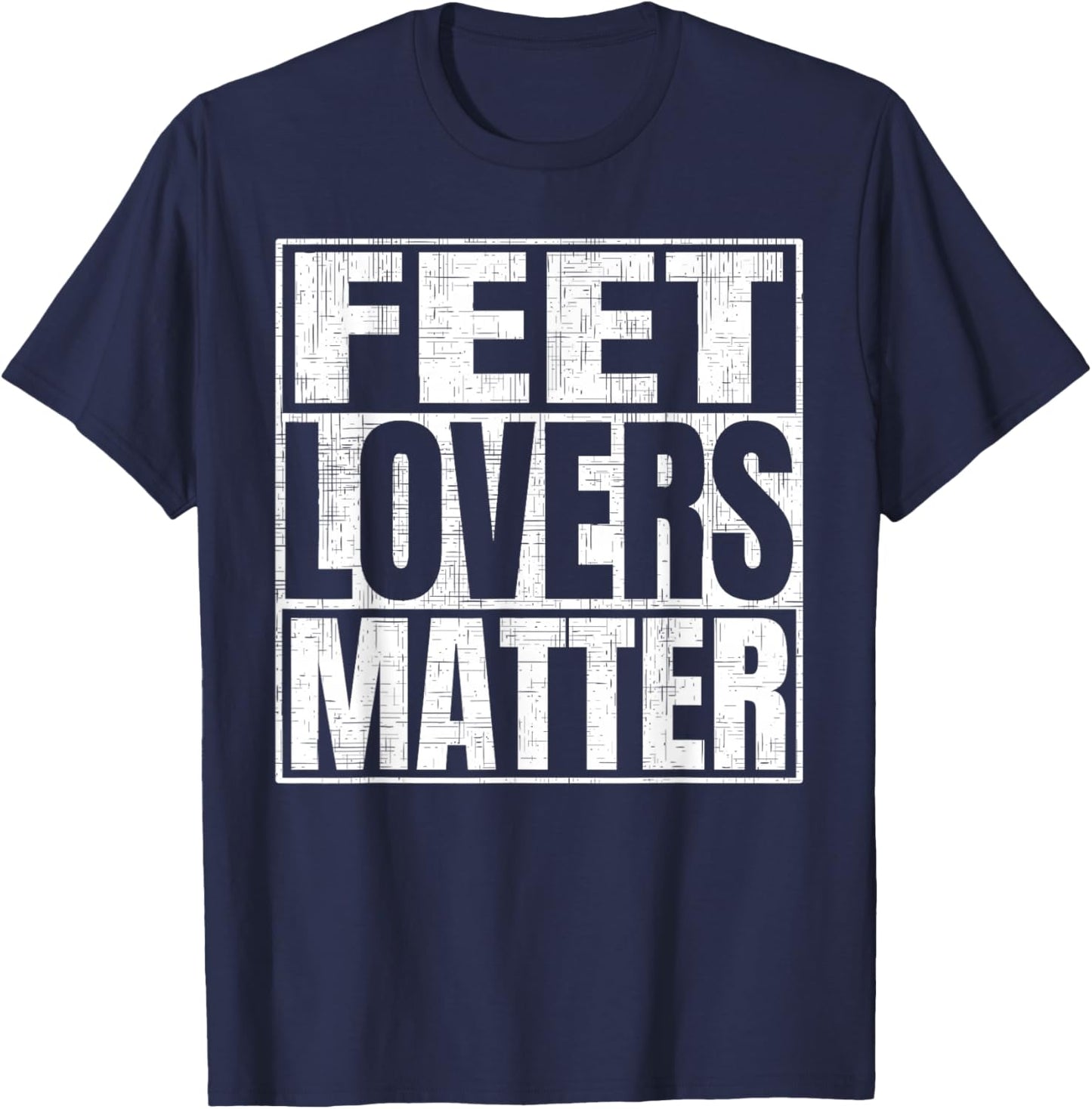 Feet Lovers Matter Funny Saying Foot Fetish T-Shirt - T-Shirt | Navy