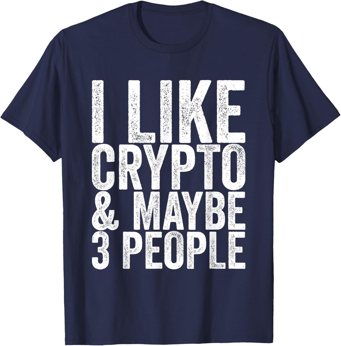 I like crypto and maybe 3 people T-Shirt - T-Shirt | Navy