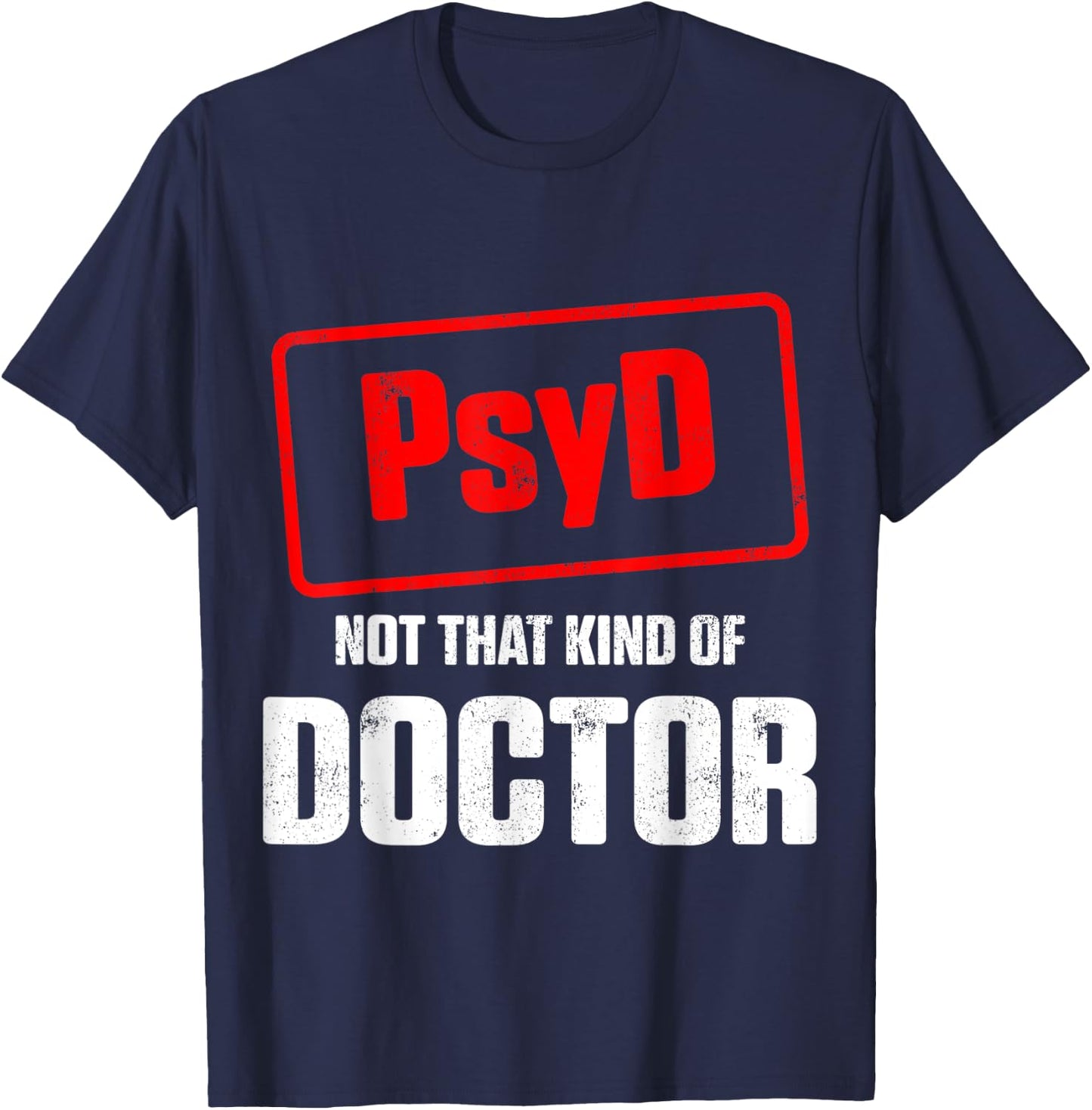 PsyD Doctor of Psychology Not That Kind Doctorate Graduation T-Shirt - T-Shirt | Navy